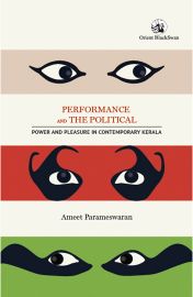 Orient Performance and the Political: Power and Pleasure in Contemporary Kerala